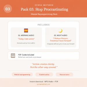 Pack 3 mental reprogramming audios to stop procrastinating and activate calm action. Morning and night guided sessions. SYNEA Method.